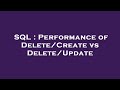 SQL : Performance of Delete/Create vs Delete/Update