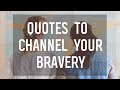 7 Quotes to Channel Your Brave