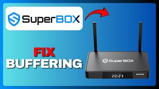 Superbox S4 Pro Buffering Issues Full Guide 2026