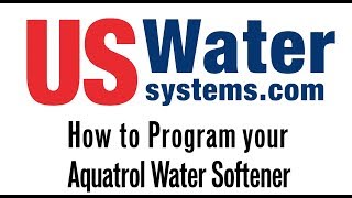 How to program your Aquatrol Water Softener