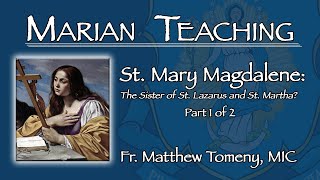 Is St. Mary Magdalene also St. Mary of Bethany? (Part 1) - Marian Teaching