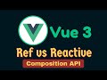 Ref vs Reactive - Vue 3 Composition API | Vue.js 3 Tutorial