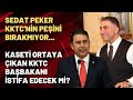 Sedat Peker KKTC'nin peşini bırakmıyor... Kaseti ortaya çıkan KKTC Başbakanı istifa edecek mi?