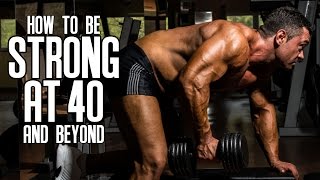 How to Be Strong at 40 & Beyond (Men Over 40 Tips)