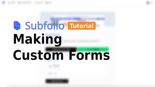 Learning Subfolio: Making Custom Forms