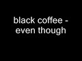 black coffee even though