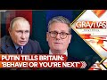 Putin Tells Britain: 'Behave! Or You're Next' | GRAVITAS LIVE