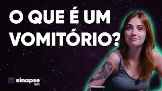 SinapseQUIZ #3 - O Que é um Vomitório?