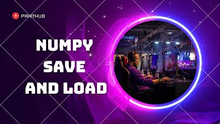 Numpy Save and Load | How to Save and Load numpy arrays