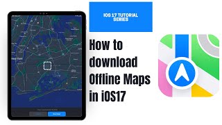 Offline Maps Made Easy: The Ultimate Guide for iOS and iPadOS17