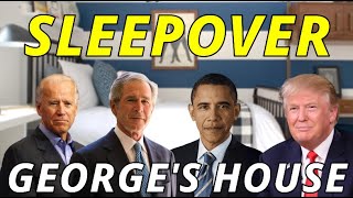 The Presidents Have a Sleepover at Georges House!