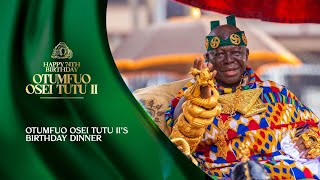 LIVE: Otumfuo Osei Tutu II's Birthday Dinner