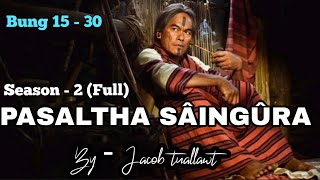 PASALTHA SÂINGÛRA (Then - 2) Season 2 - Full Story| Bung 15 - 30 (A hlawm in)