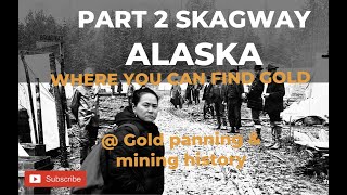 Excursion at Skagway ,Alaska,gold panning,Gold rush history