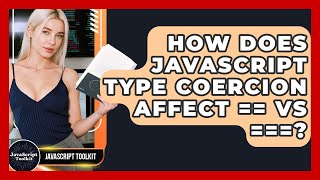 How Does JavaScript Type Coercion Affect == Vs ===? - JavaScript Toolkit