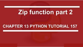 Zip function part 2 : Python tutorial 157