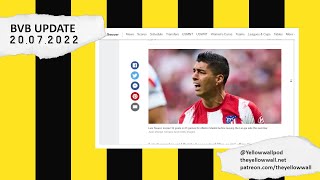 BVB Update 20.07.2022 | Luis Suárez to Dortmund?