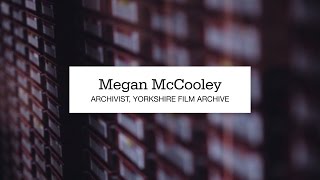 Megan McCooley, Archivist at Yorkshire Film Archive