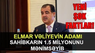 Elmar Vəliyevin adamı sahibkarın 1,5 milyonunu mənimsəyib - yeni faktlar