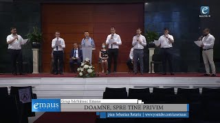 Doamne, spre Tine privim | Grup bărbătesc Emaus