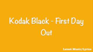 Kodak black- first day out with lyrics