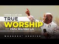 True Worship - Pastor Wilfred Lai || Family Glory