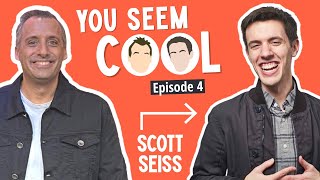 You Seem Cool featuring Scott Seiss | Ep. 4