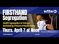 FIRSTHAND: Segregation - Health Segregation in Chicago, Envisioning a Future of Health Equity
