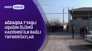 Ağdaşda 7 yaşlı uşağın ölümü hadisəsi ilə bağlı TƏFƏRRÜATLAR