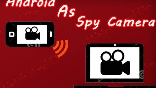 How To Use Android Phone As A Spy Camera Without Internet.