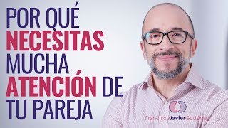 Por qué necesitas mucha atención de tu pareja