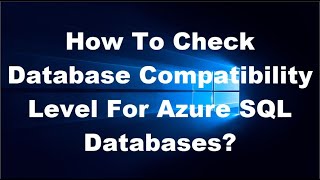 How To Check Database Compatibility Level For Azure SQL Databases?