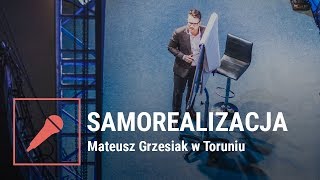 Samorealizacja  - Mateusz Grzesiak w Toruniu