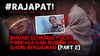 Kasus Kejahatan Oknum Polisi: Perk*sa Dan Bun*h Dua Gadis | Rajapati Eps 316 (Bagian 2)