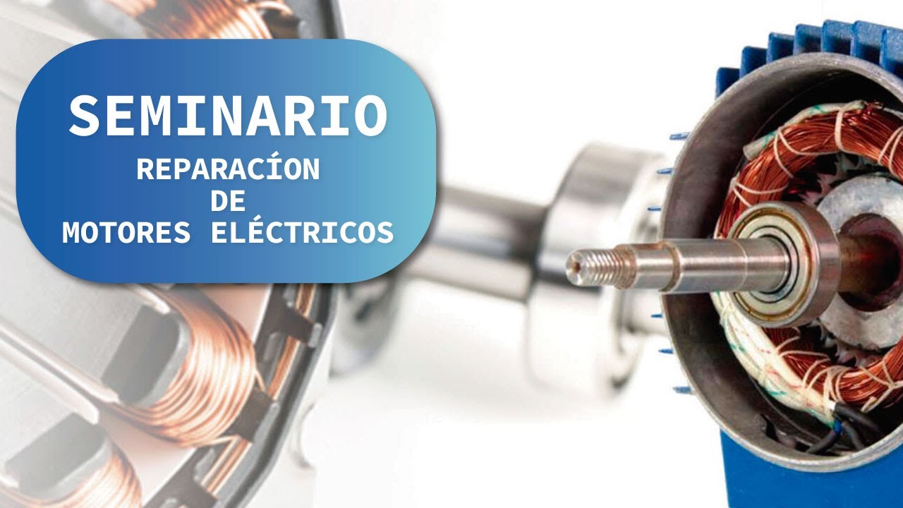 SEMINARIO: REPARACIÓN DE MOTORES ELECTRICOS. - YouTube