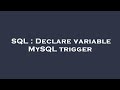 SQL : Declare variable MySQL trigger