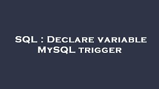 SQL : Declare variable MySQL trigger