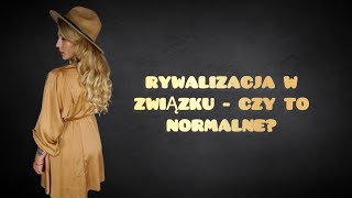 RYWALIZACJA W ZWIĄZKU - CZY TO NORMALNE? 🖤