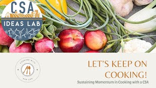 CSA Ideas Lab: Keep On Cooking - Sustaining Momentum as a CSA Member