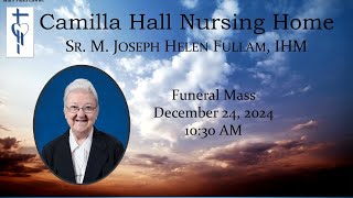 Sr. M. Joseph Helen Fullam, IHM Funeral Service Mass - Dec. 24th at 10:30 AM