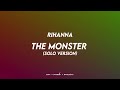 Rihanna - The Monster (Solo Version)