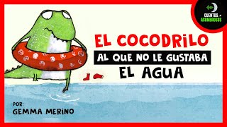El Cocodrilo Al Que No Le Gustaba El Agua | Gemma Merino | Cuentos Para Dormir En Español Asombrosos