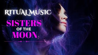 Sisters of the Moon: Empowering Goddess Ritual Music | Occult, Moon Magic, Enchantment 🌙