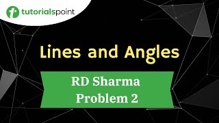 Lines and Angles | RD Sharma Problem 2 | Tutorialspoint
