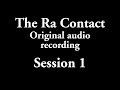 The Ra Contact - Original audio recording - Session 1