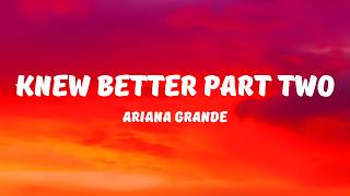 Ariana Grande - Knew Better Part Two (Lyrics)