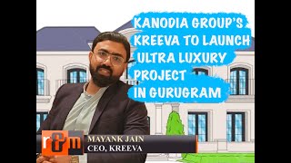 Kanodia Group’s Realty Arm KREEVA Set to Launch Ultra Luxury Residential Project #Kanodia #kreeva