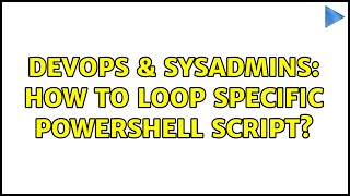 DevOps & SysAdmins: How to loop specific powershell script?