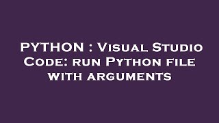 PYTHON : Visual Studio Code: run Python file with arguments