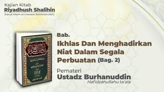 Kajian Kitab Riyadhus shalihin:\n *Bab Ikhlas Dan Menghadirkan Niat Dalam Setiap Perbuatan* (Bag.2)